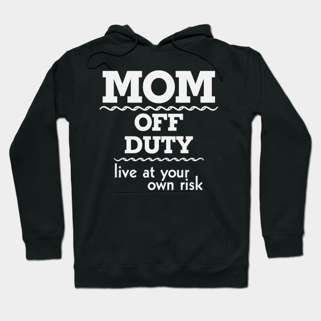 Mom off Duty Live at Your Own Risk Funny Hoodie by busines_night